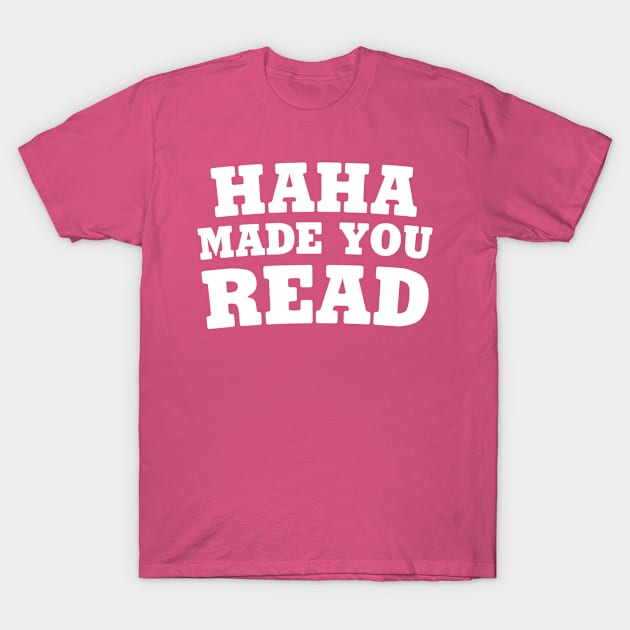 Haha Made You Read T-Shirt by Dusty Dragon